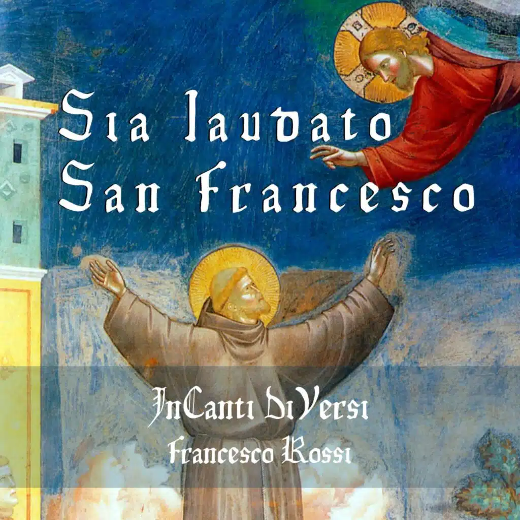 Sia laudato San Francesco (elaborazione della lauda 38 del laudario di Cortona) [feat. InCanti DiVersi]