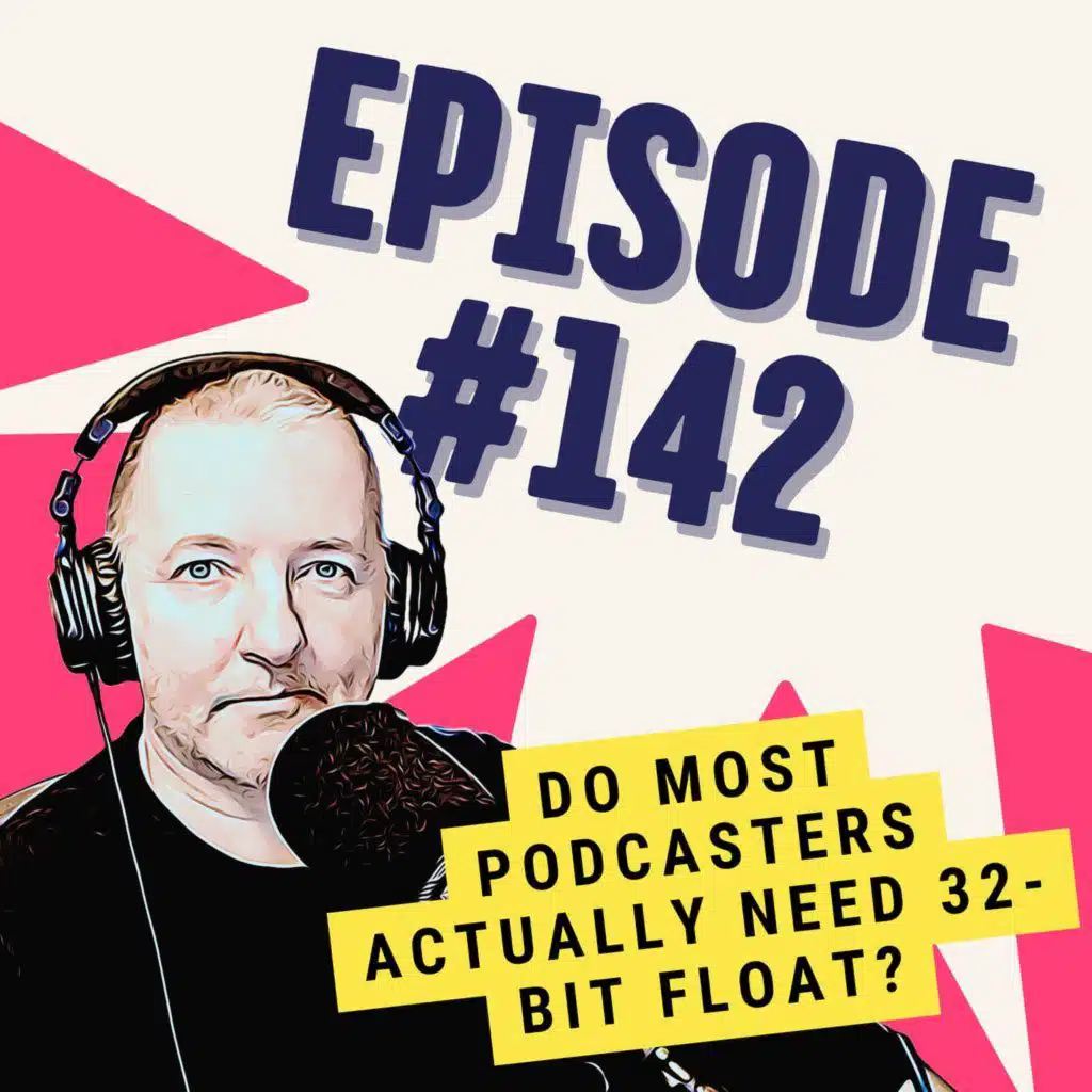 Do Most Podcasters Actually Need 32-Bit Float?