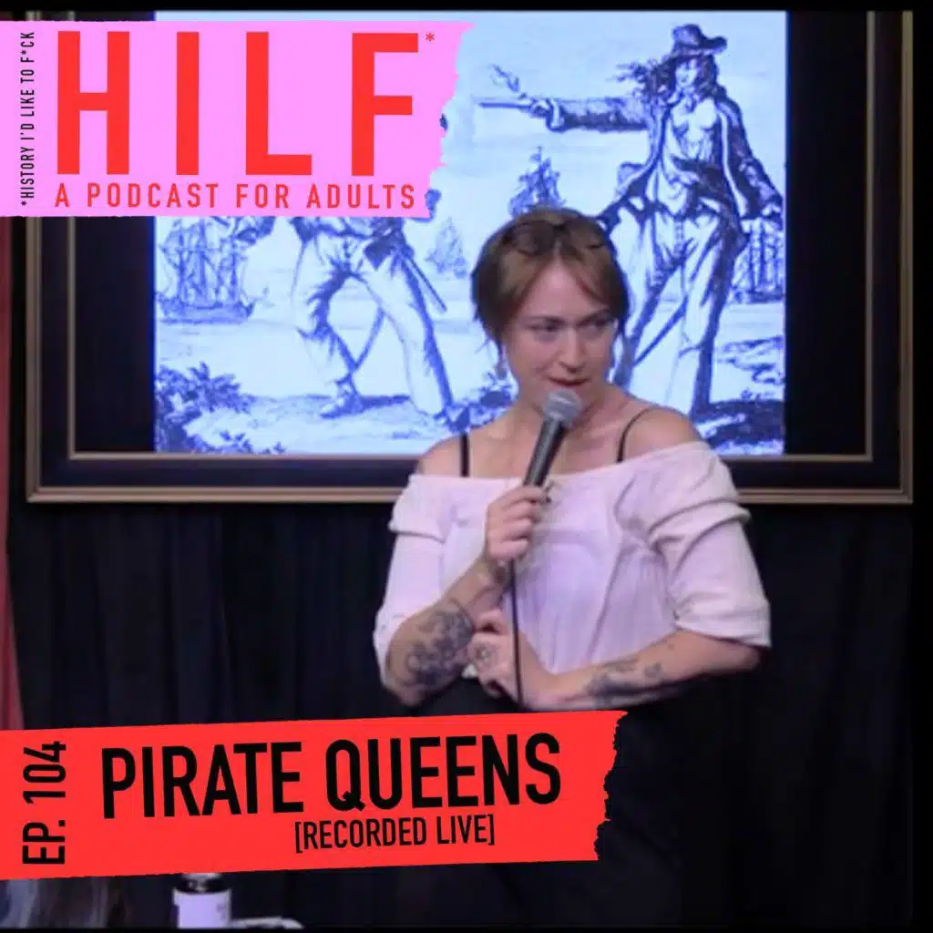 HILF 104 - Pirate Queens: Mary Read and Anne Bonny [RECORDED LIVE]