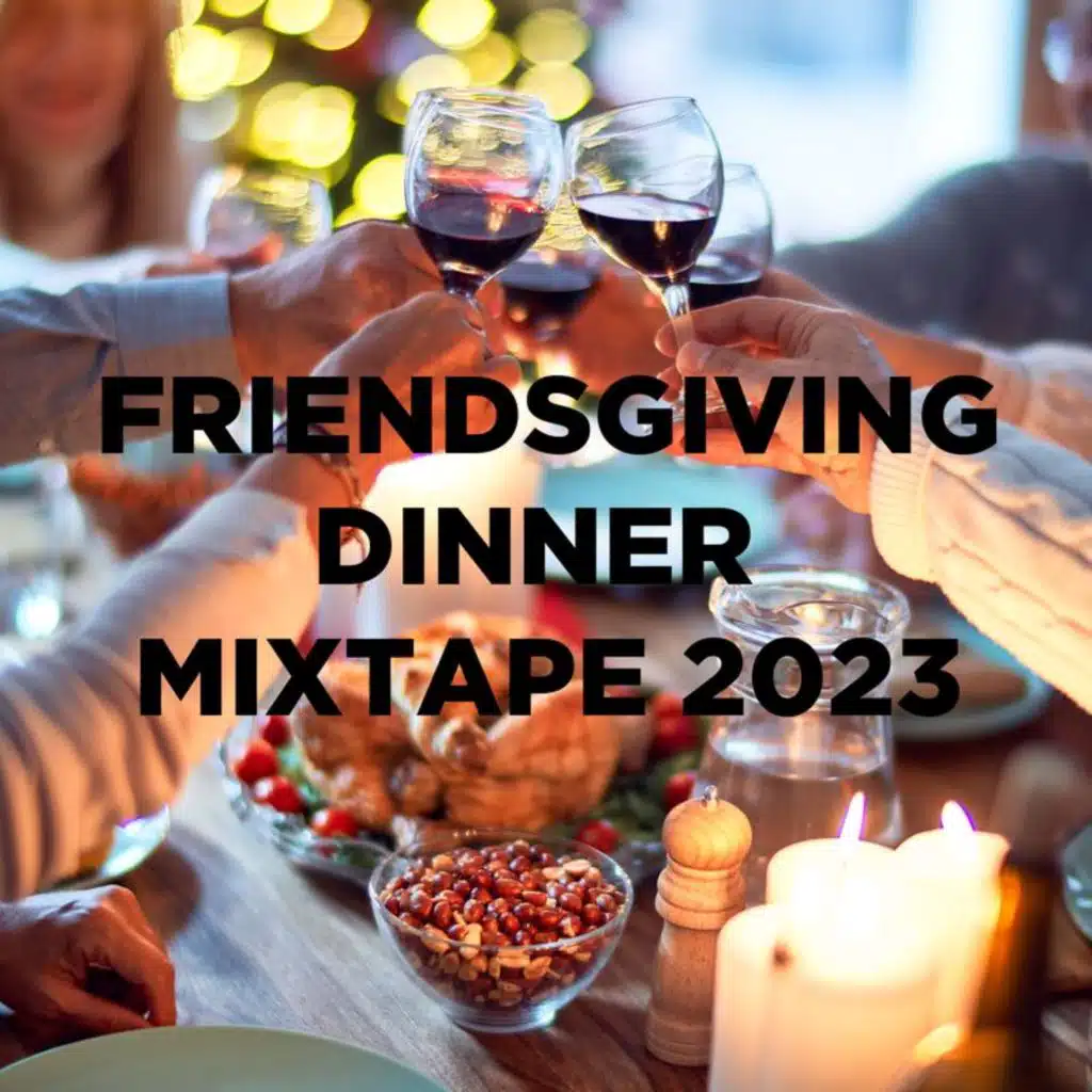 Friendsgiving Dinner Mixtape 2023 | It's the damn season