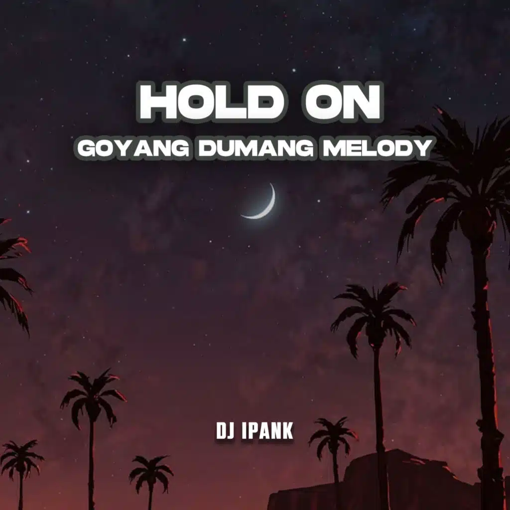 Hold On Goyang Dumang Melody
