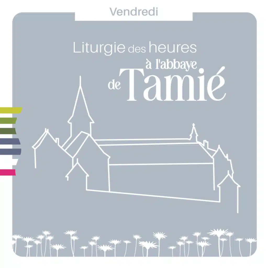 Liturgie des heures à l'abbaye de Tamié : Vendredi (Louange au long des jours)