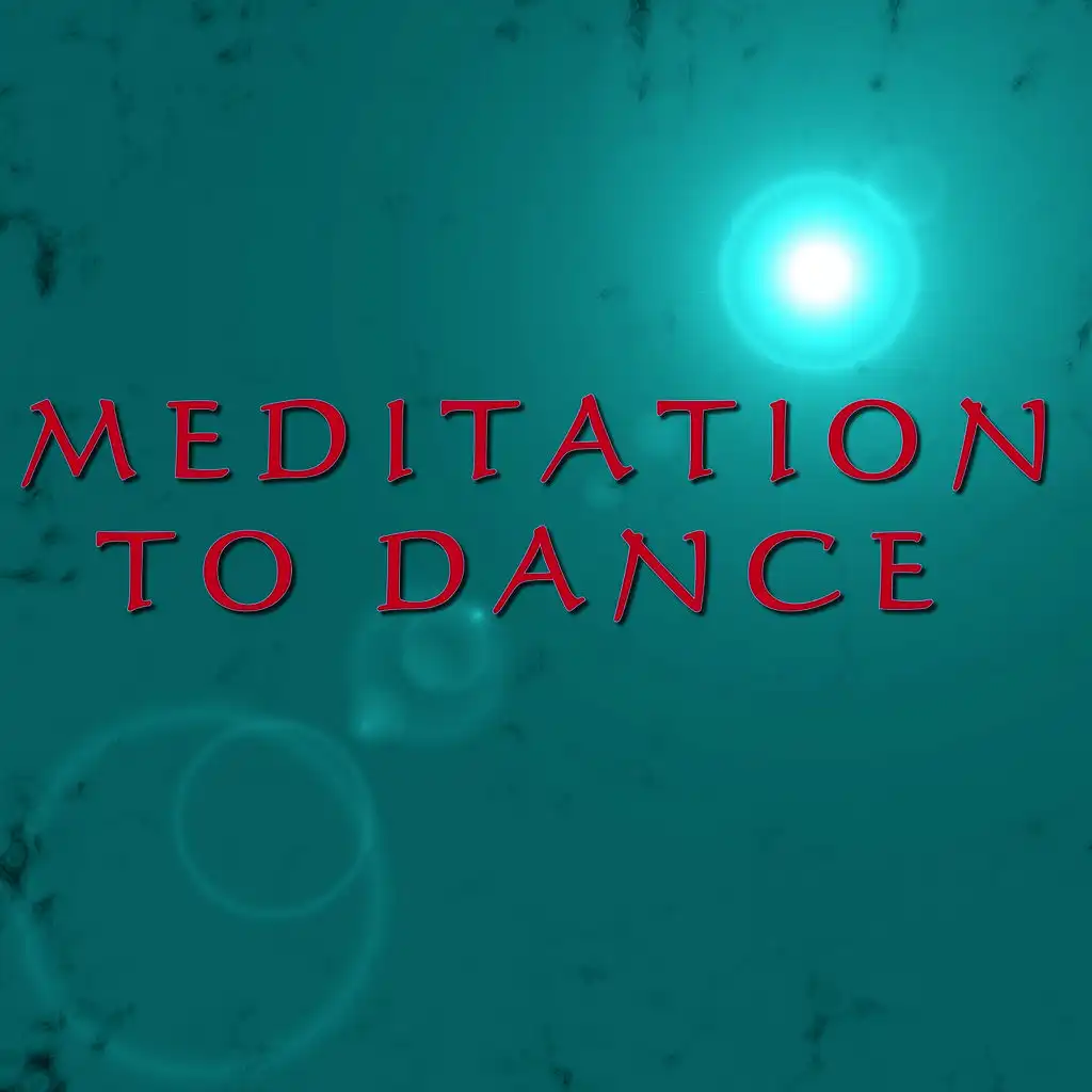 MEDITATION TO DANCE (16 Meditation Ambient Dance Tracks plus 1 Hour Meditation Nature Sound)