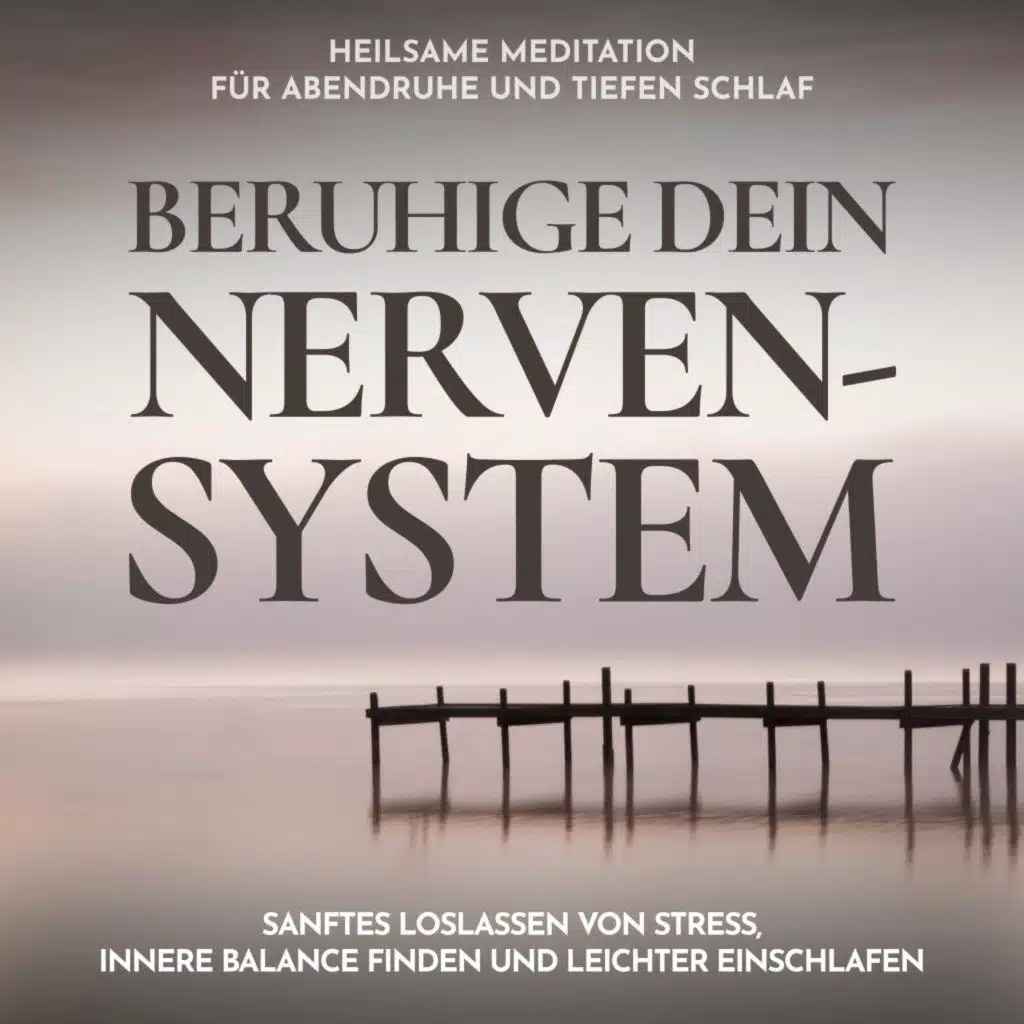 Beruhige dein Nervensystem - Heilsame Meditation für Abendruhe und tiefen Schlaf (Sanftes Loslassen von Stress, innere Balance finden und leichter einschlafen)