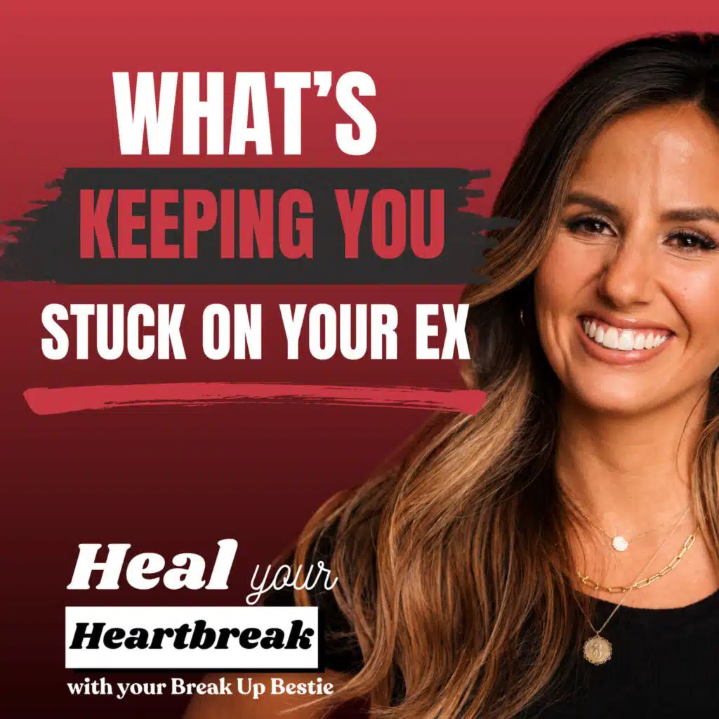 #34: What’s Keeping You Stuck on Your Ex?