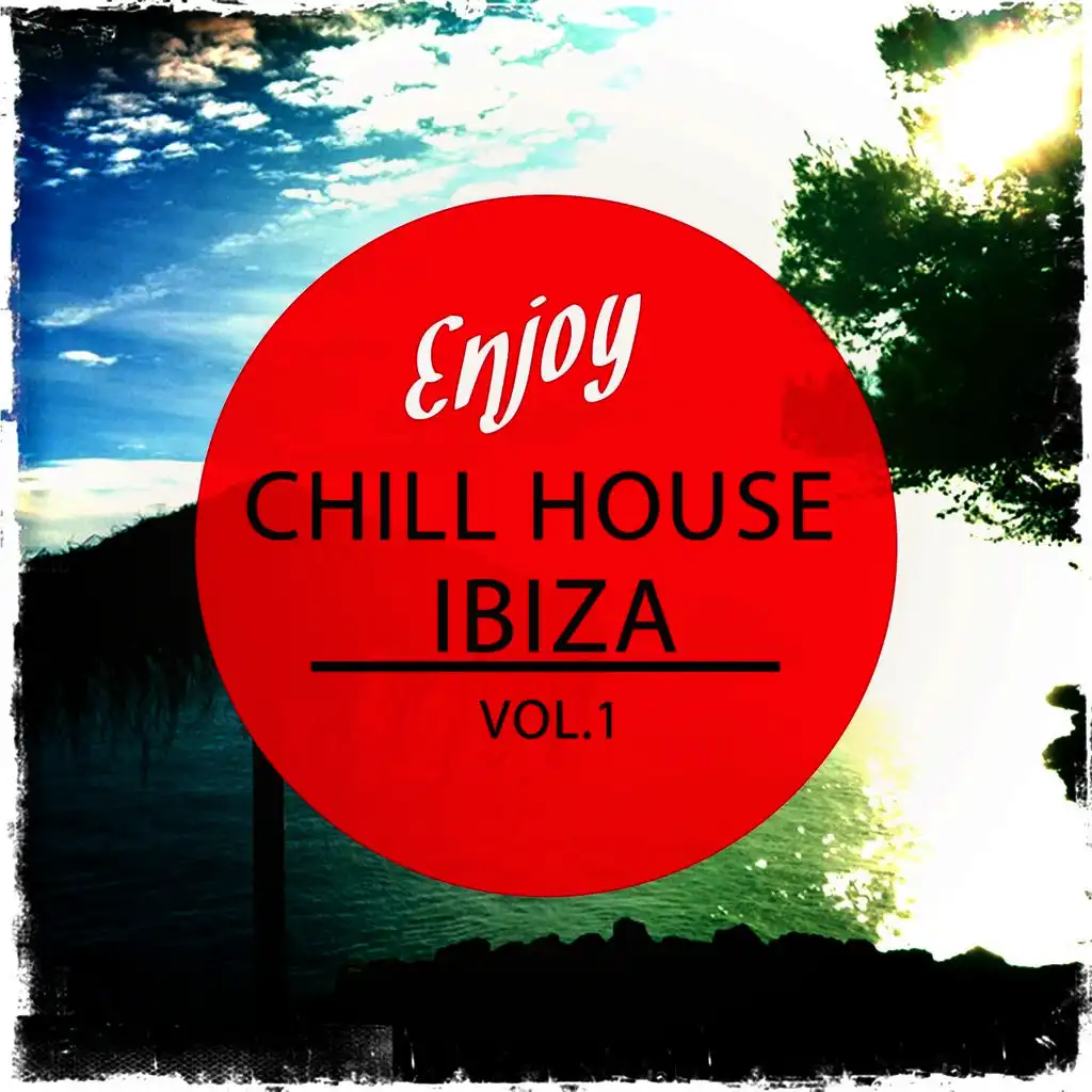 Enjoy Chill House - Ibiza, Vol. 1 (Selection of Finest White Isle Deep House)