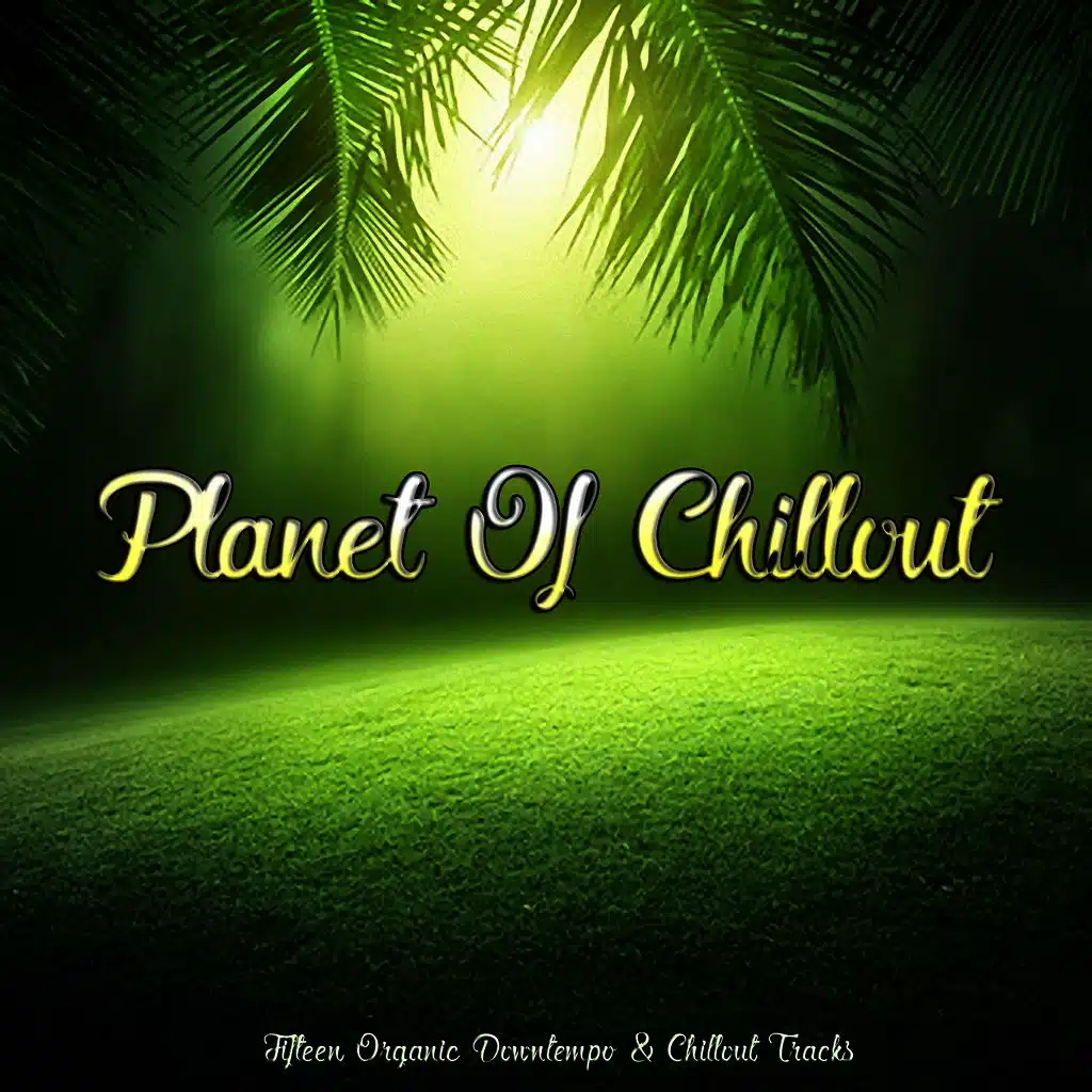 Planet of Chillout (Fifteen Organic Downtempo & Chillout Tracks)