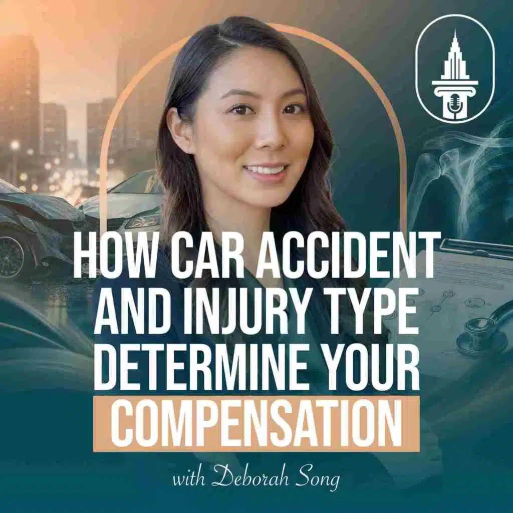 How Car Accident and Injury Type Determine Your Compensation w. Deborah Song