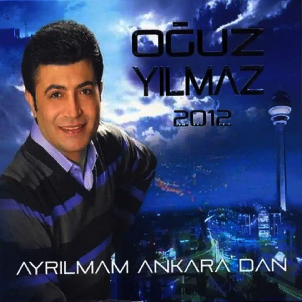 Ayrılmam Ankara'dan (Oğuz Yılmaz 2012)