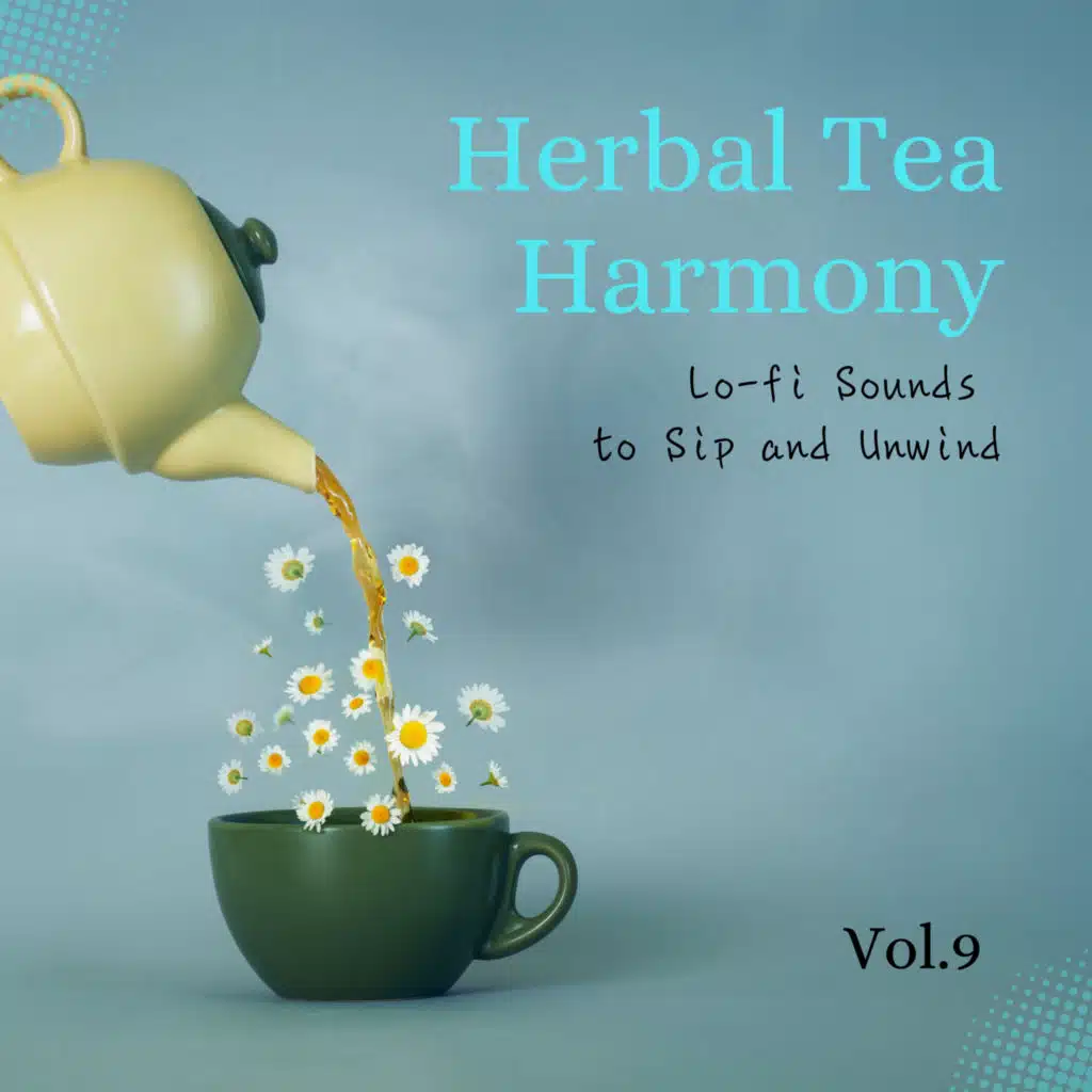 Herbal Tea Harmony - Lo-fi Sounds to Sip and Unwind Vol.9