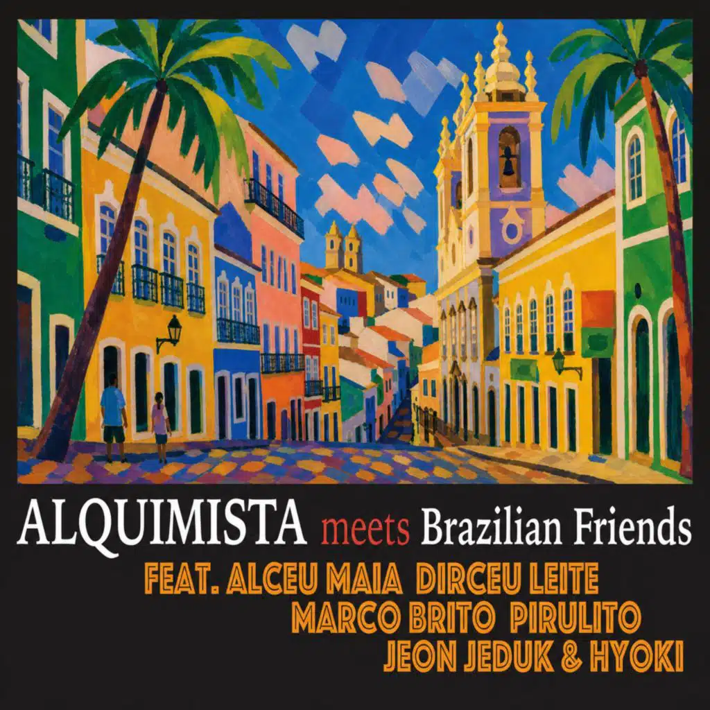 Alquimista meets Brazilian Friends (feat. Hyoki, Alceu Maia, Dirceu Leitte, Pirulito, Marco Brito & 전제덕)