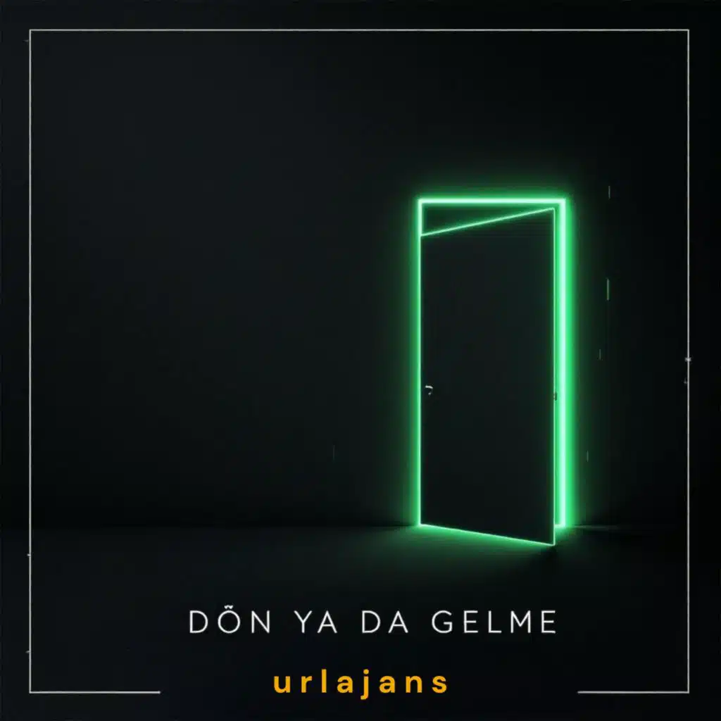 DÖN YA DA GELME