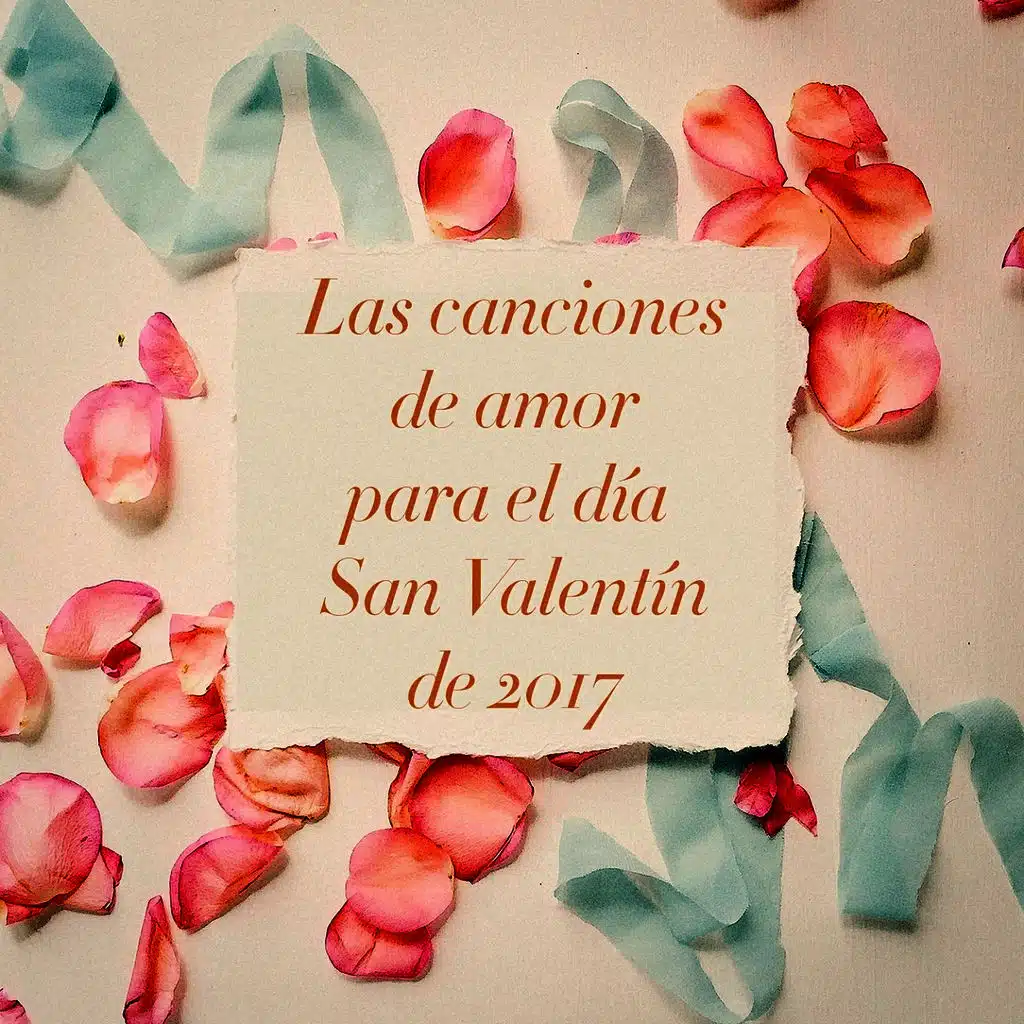 Las Canciones de Amor para el Día San Valentín de 2017