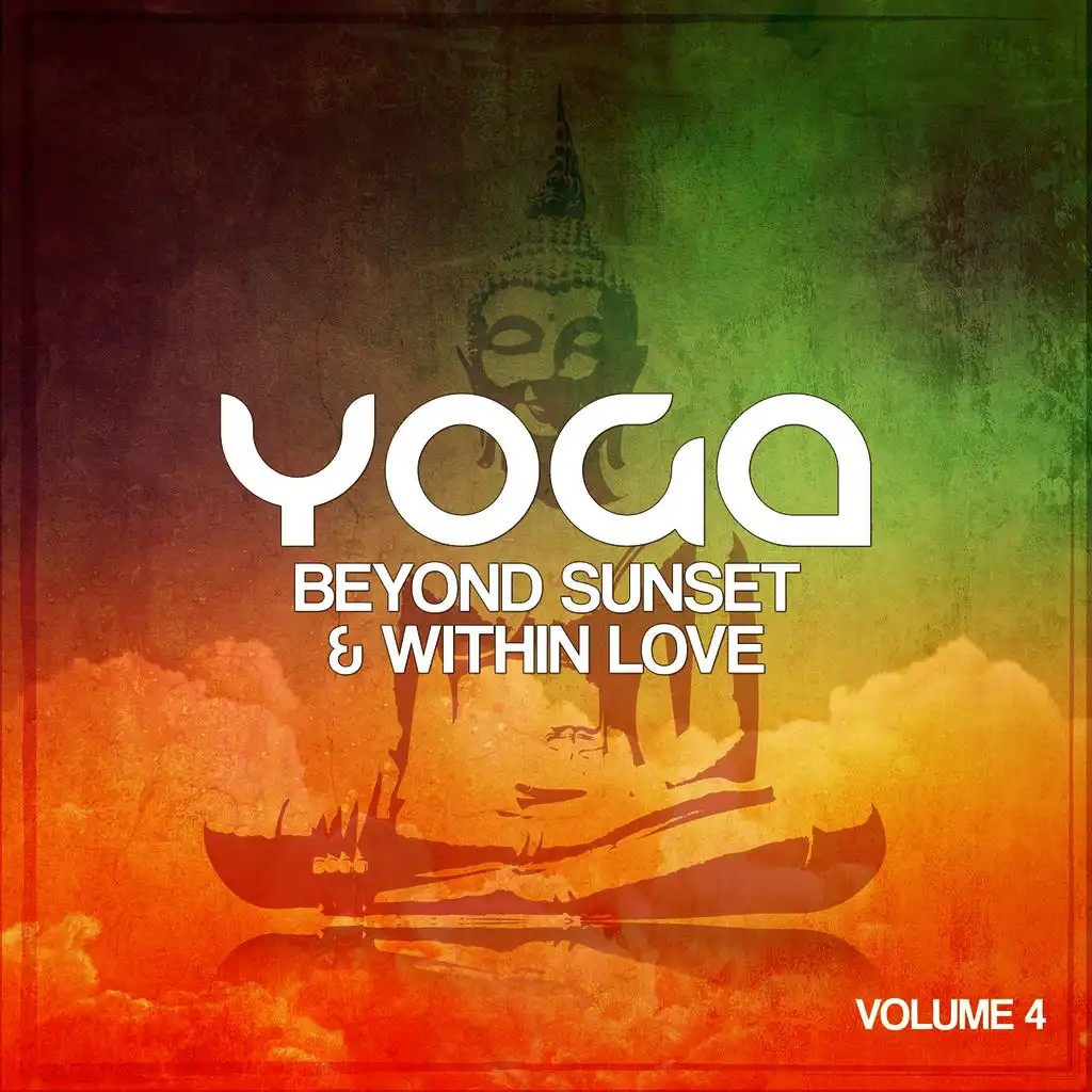 Yoga Beyond Sunsets & Within Love, Vol. 4 (Best Of Modern Relax & Meditation Music)