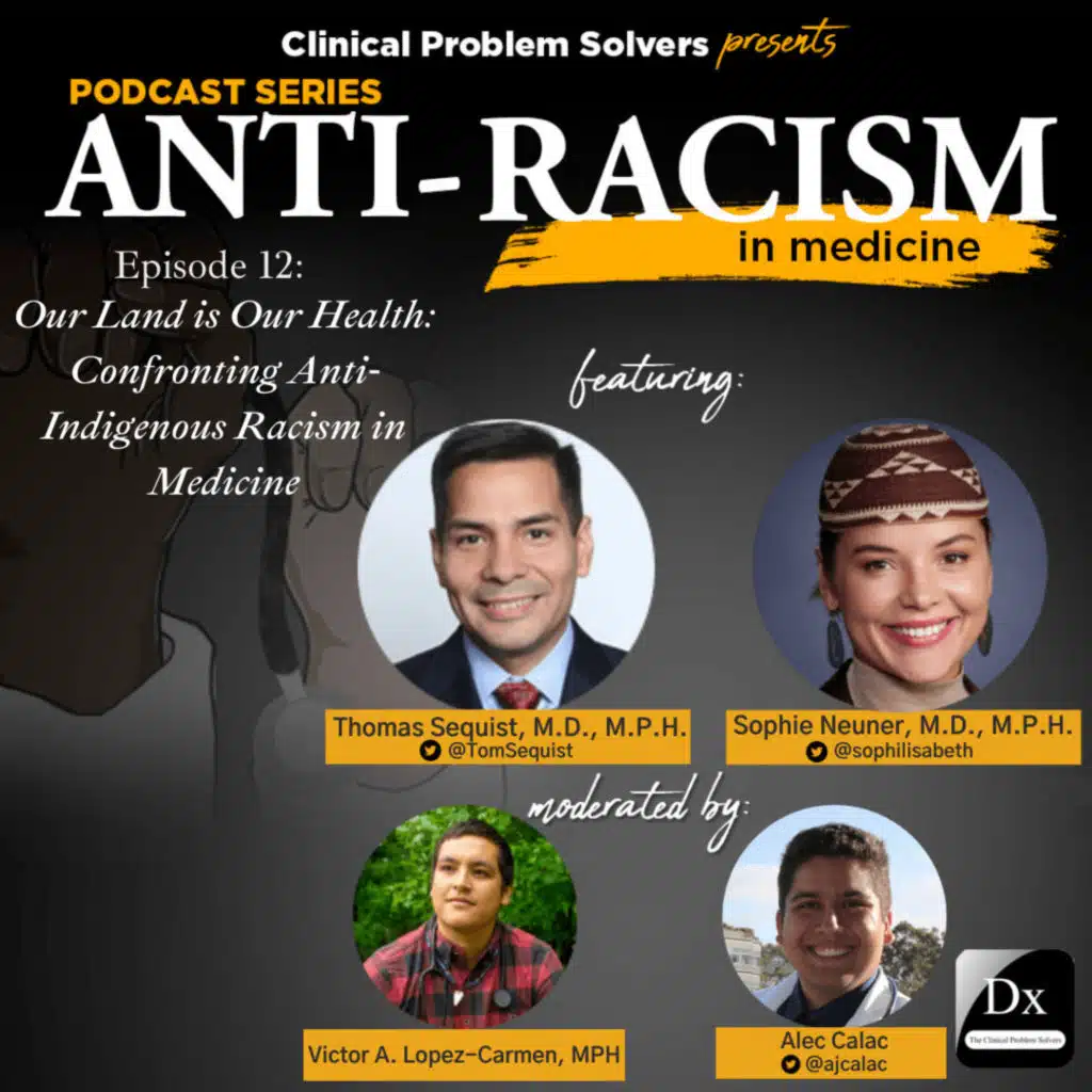 Episode 209: Antiracism in Medicine Series – Episode 12 – Our Land is Our Health: Addressing Anti-Indigenous Racism in Medicine