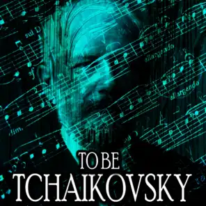 To Be Tchaikovsky