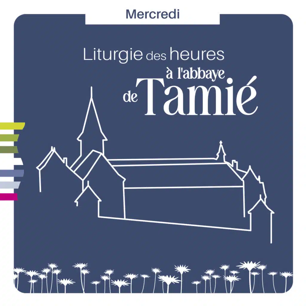 Liturgie des heures à l'abbaye de Tamié : Mercredi (Louange au long des jours)