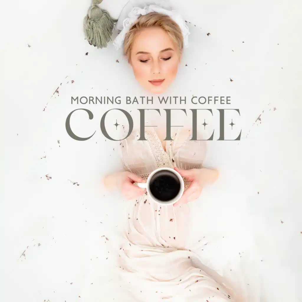 Morning Bath with Coffee