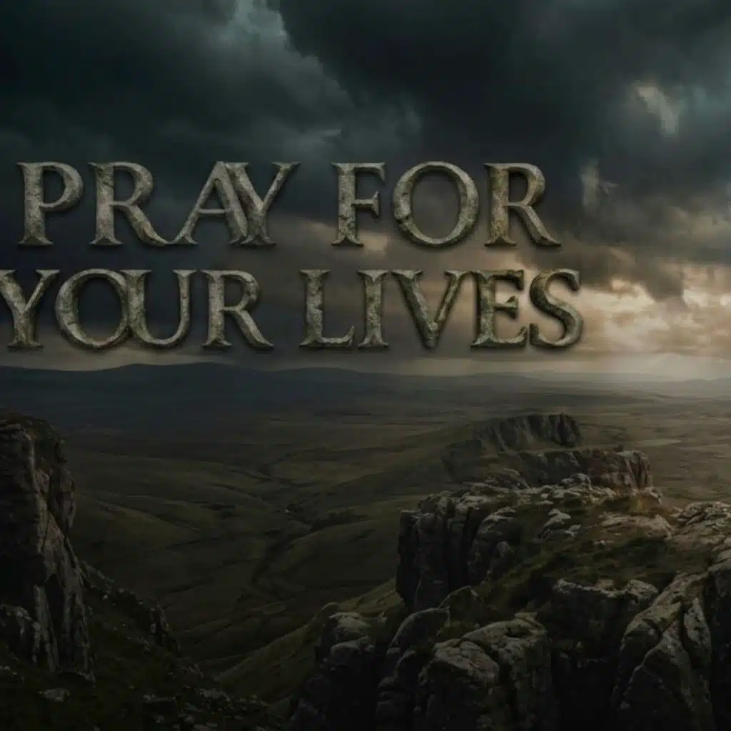 Pray for Your Lives