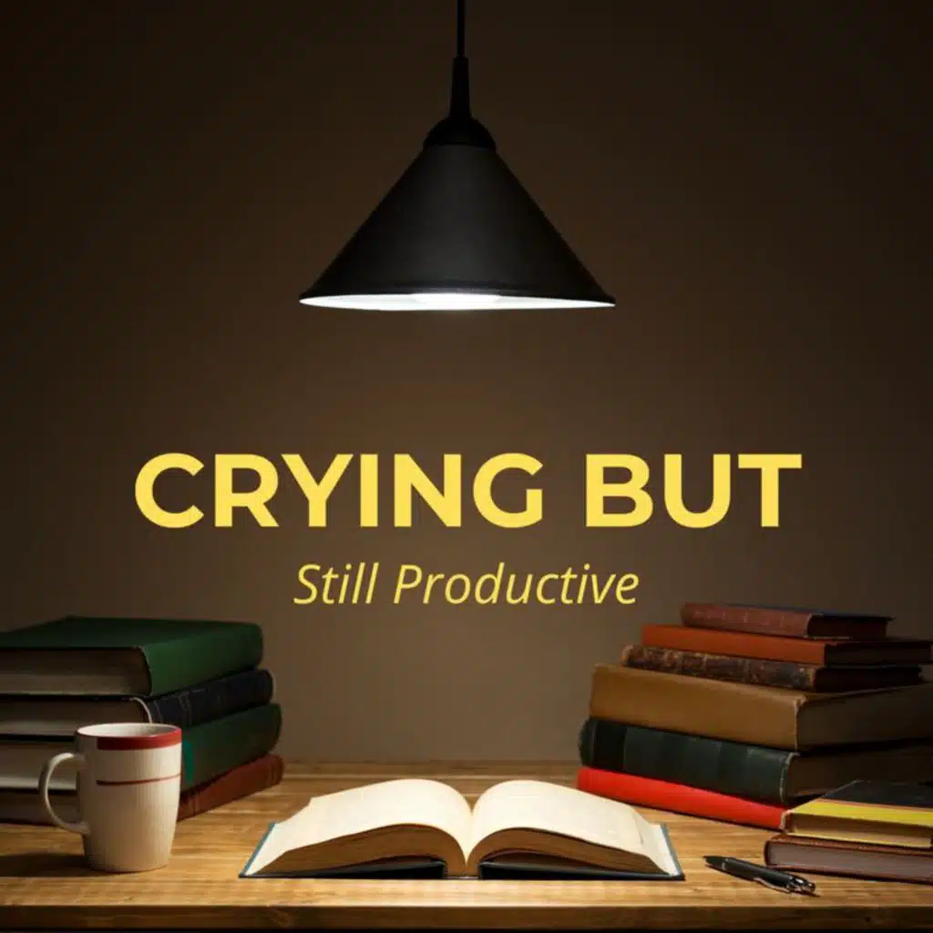 crying but still productive