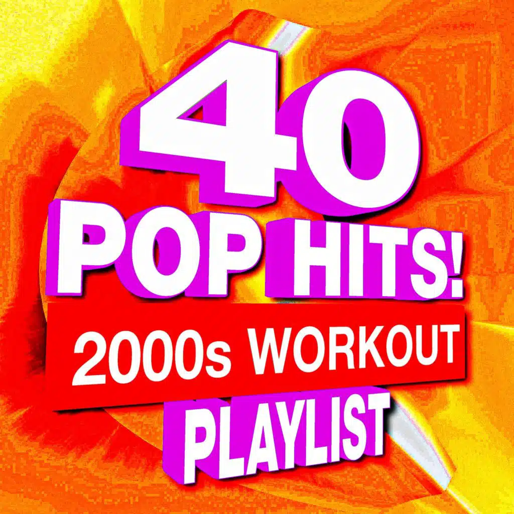 40 Pop Hits! 2000s Workout Playlist
