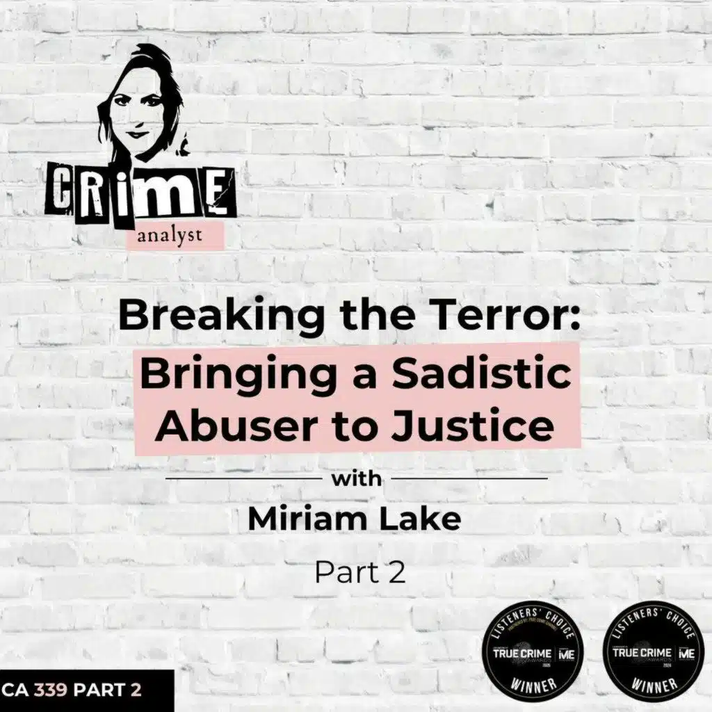 Ep 339: Breaking the Terror: Bringing a Sadistic Abuser to Justice with Miriam Lake, Part 2