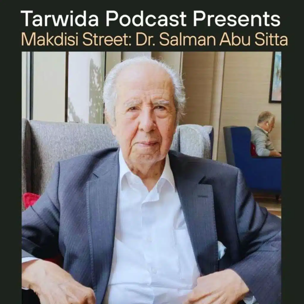 Makdisi Street x Tarwida Podcast: "They carried a memory in their head" | Dr. Salman Abu Sitta