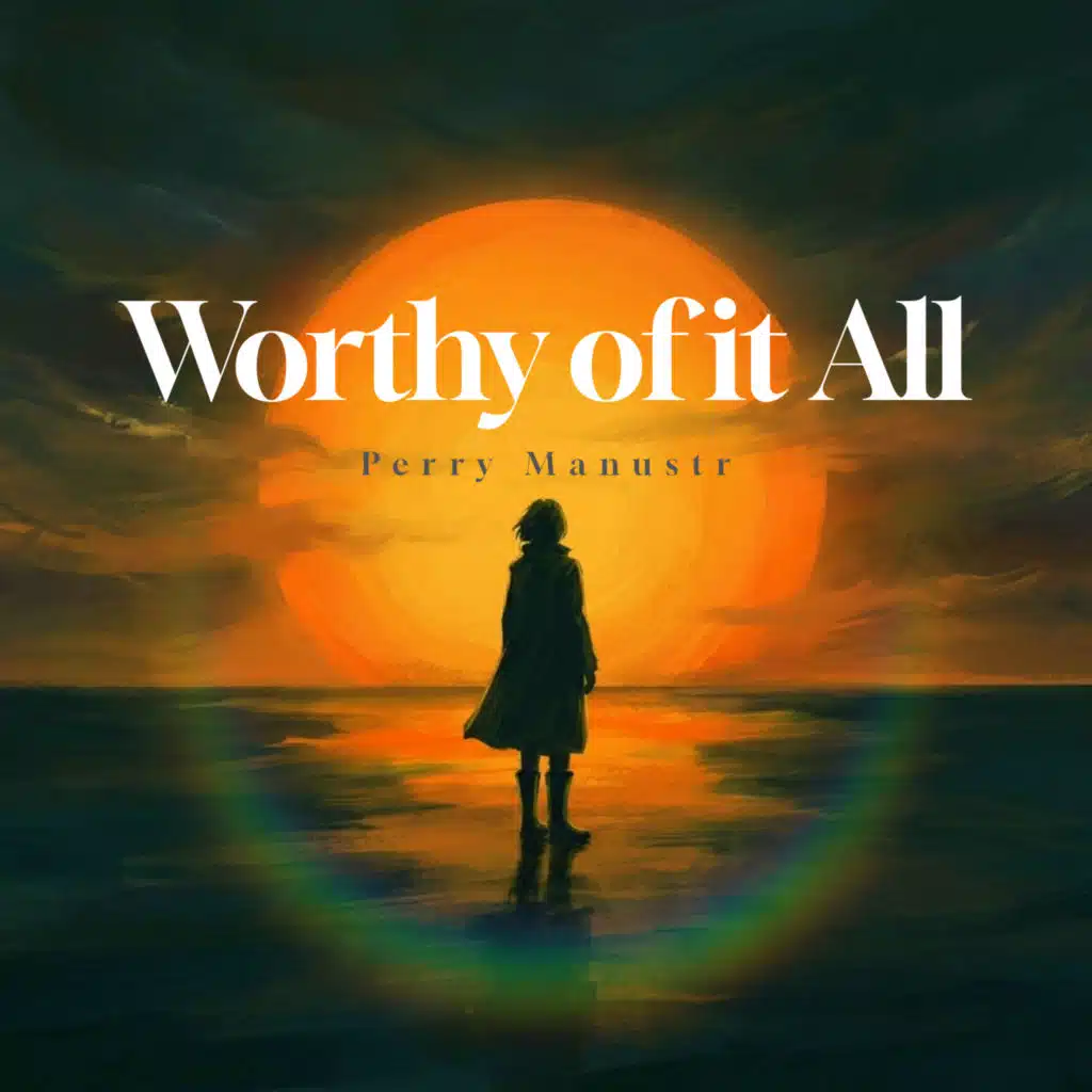 Worthy of it All