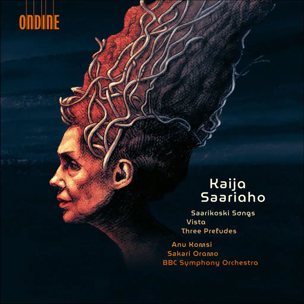 Kaija Saariaho: Saarikoski Songs, Vista, Three Preludes (feat. Marzi Nyman)