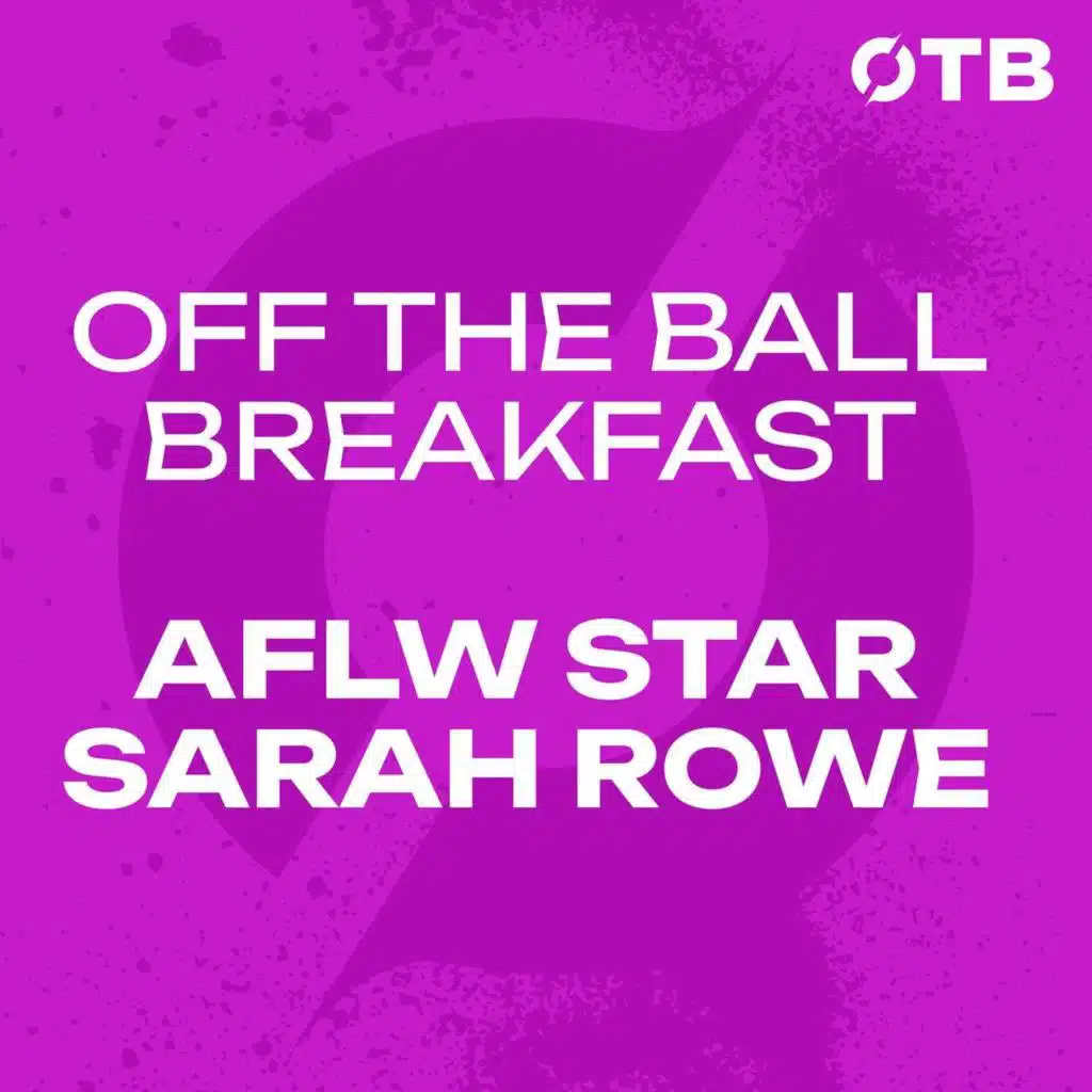AFLW STAR SARAH ROWE: Feeling guilty about leaving LGFA & an Irish AFLW side!? | OFF THE BALL BREAKFAST