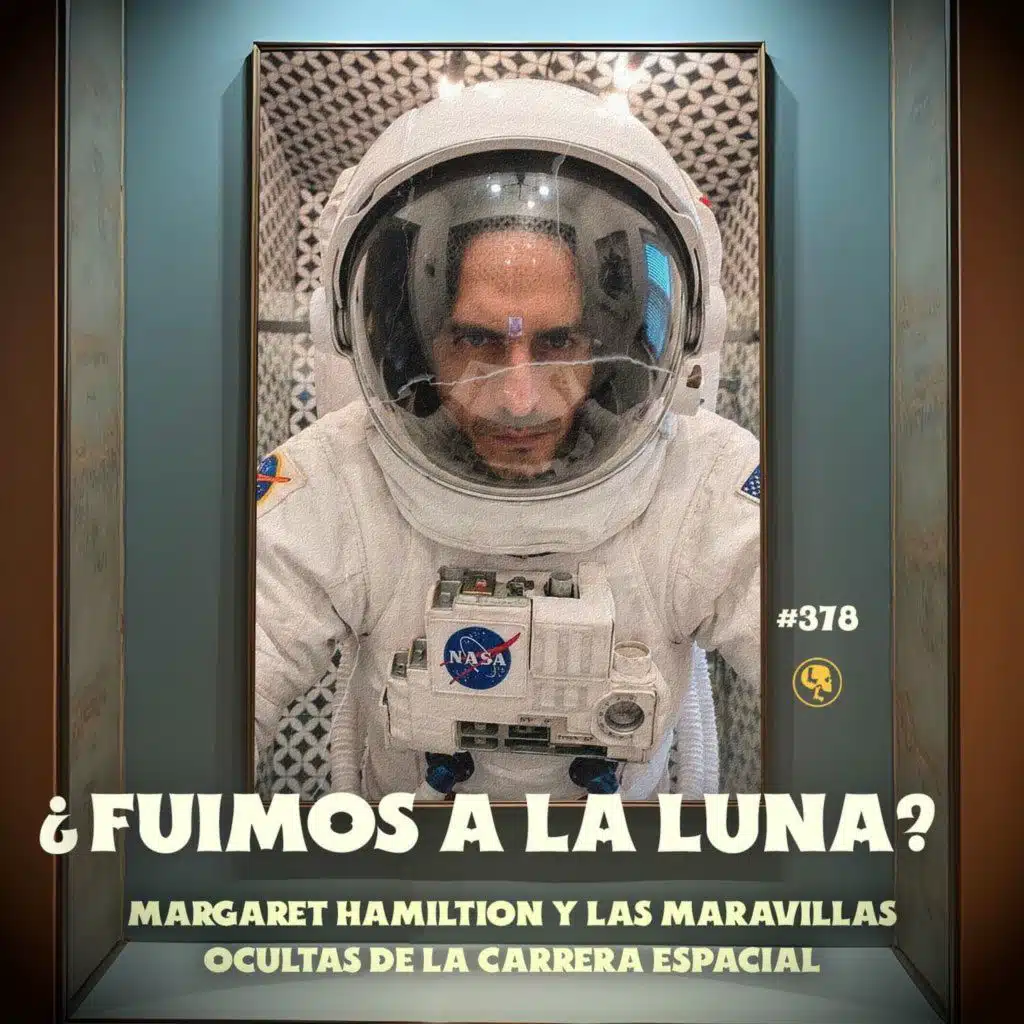 ¿Fuimos a la Luna? Margaret Hamilton y las maravillas ocultas de la Carrera Espacial - E378