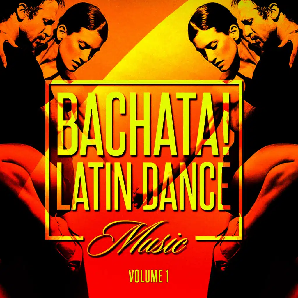 Bachata! Latin Dance Music, Vol. 1