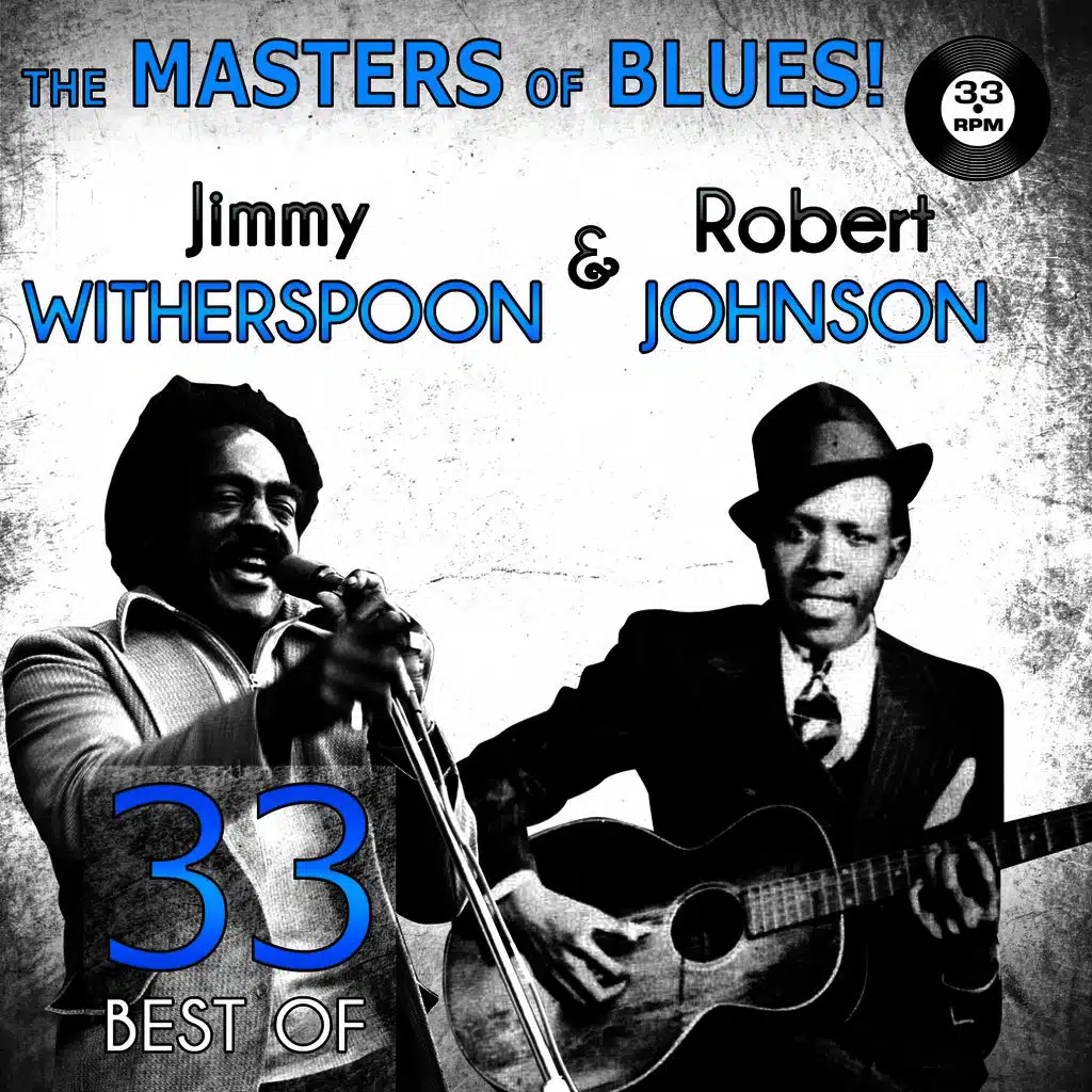 The Masters of Blues! (33 Best of Jimmy Witherspoon & Robert Johnson)