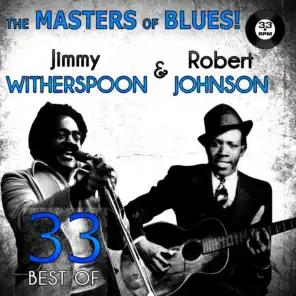 The Masters of Blues! (33 Best of Jimmy Witherspoon & Robert Johnson)