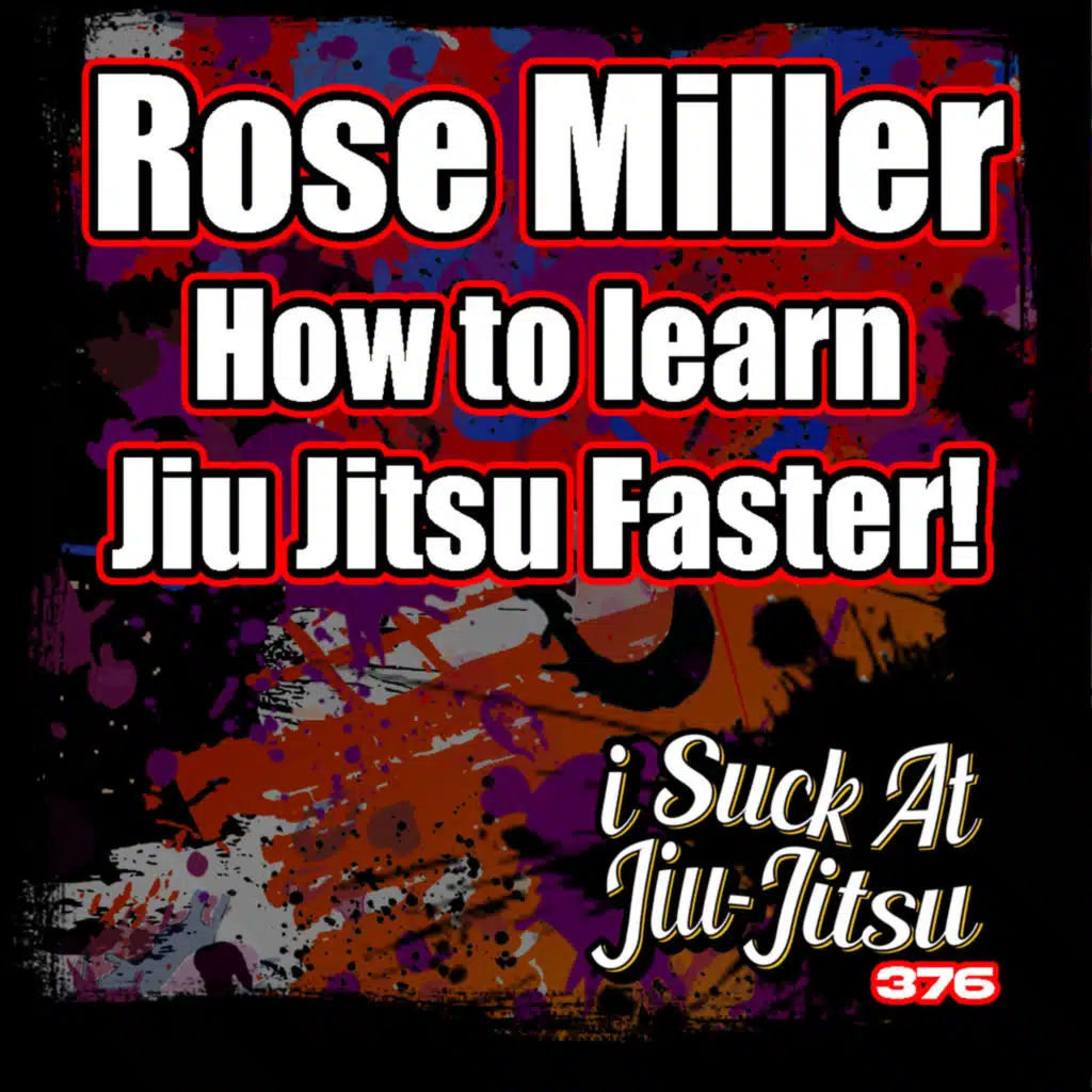 #376 Rose Miller: How to Learn Jiu Jitsu Faster! | Rosierollz