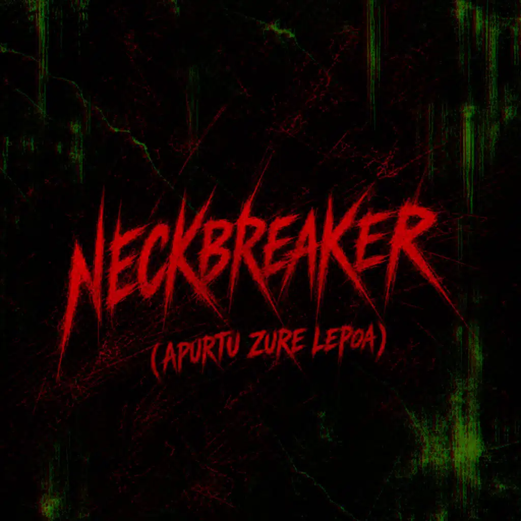 Neckbreaker (Apurtu Zure Lepoa) [feat. Shice Squad & loop based zero]