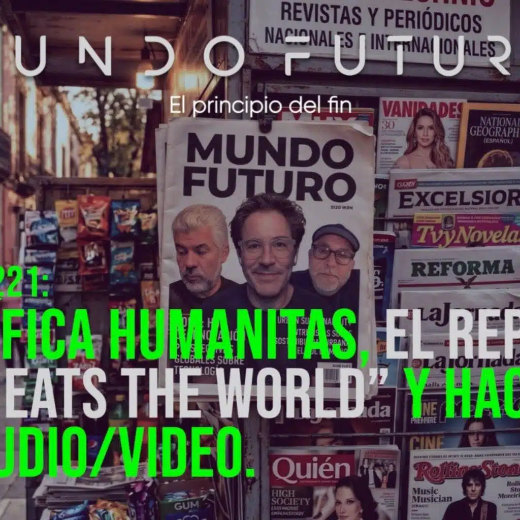 221: Magnífica Humanitas, el reporte de “AI Eats the World” y hackeos con audio/video.