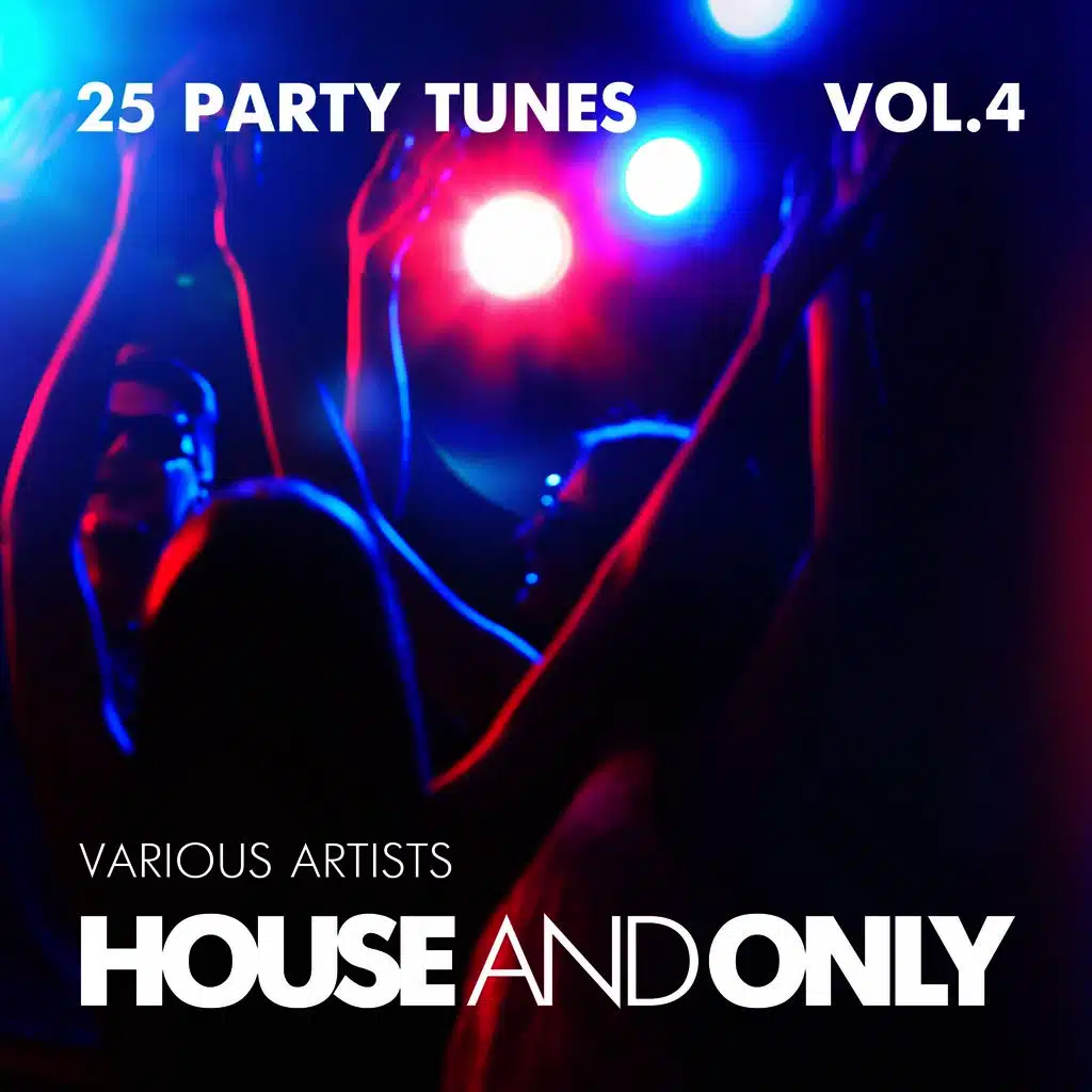 House and Only (25 Party Tunes), Vol. 4