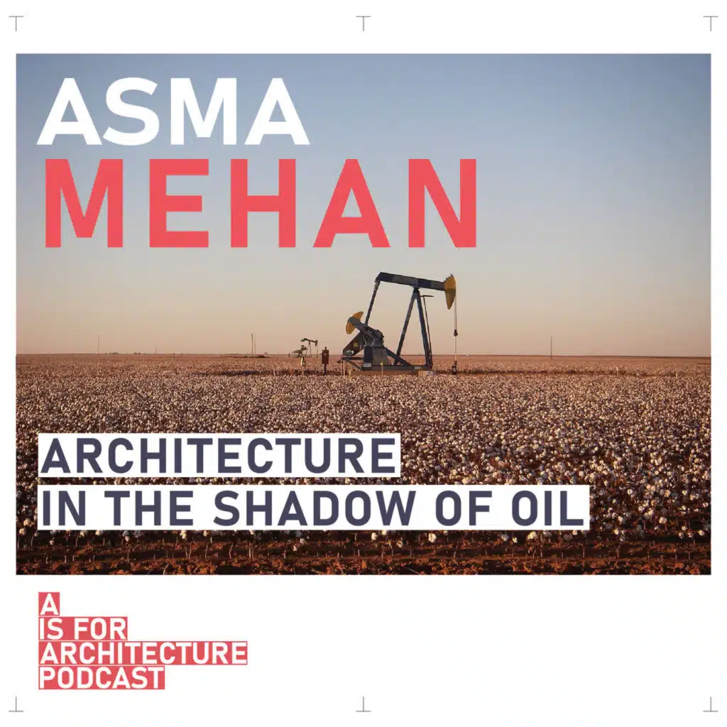 Asma Mehan: Architecture in the shadow of oil.