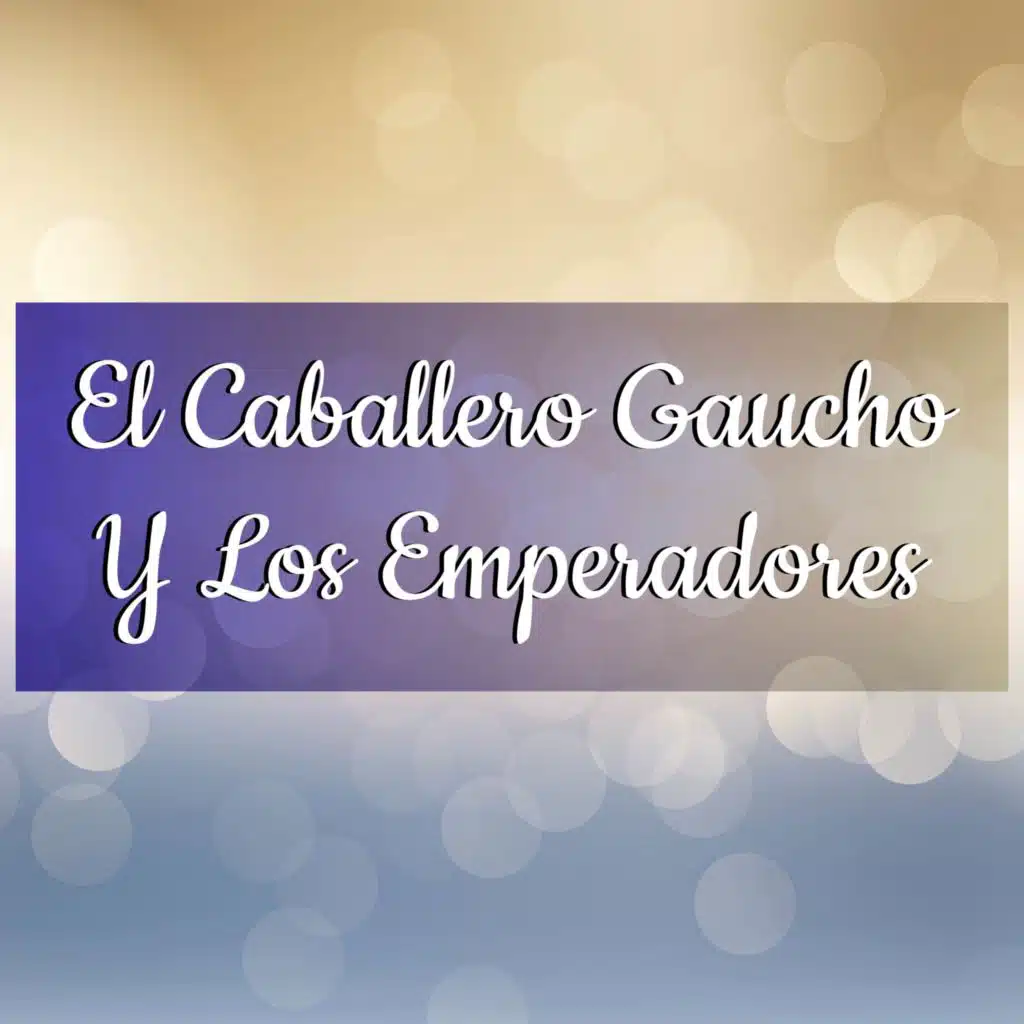 El Caballero Gaucho Y Los Emperadores