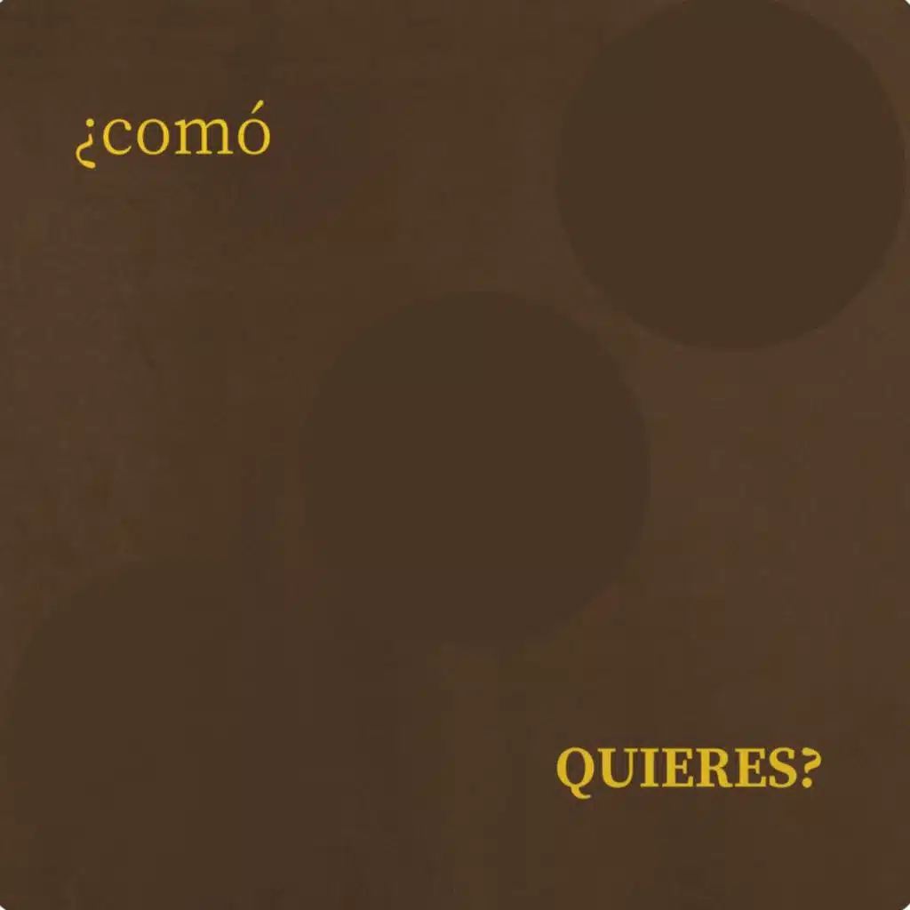Como Quieres?