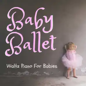 Baby Ballet - Waltz Piano for Babies