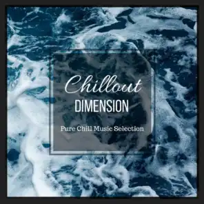 Chillout Dimension: Pure Chill Music Selection