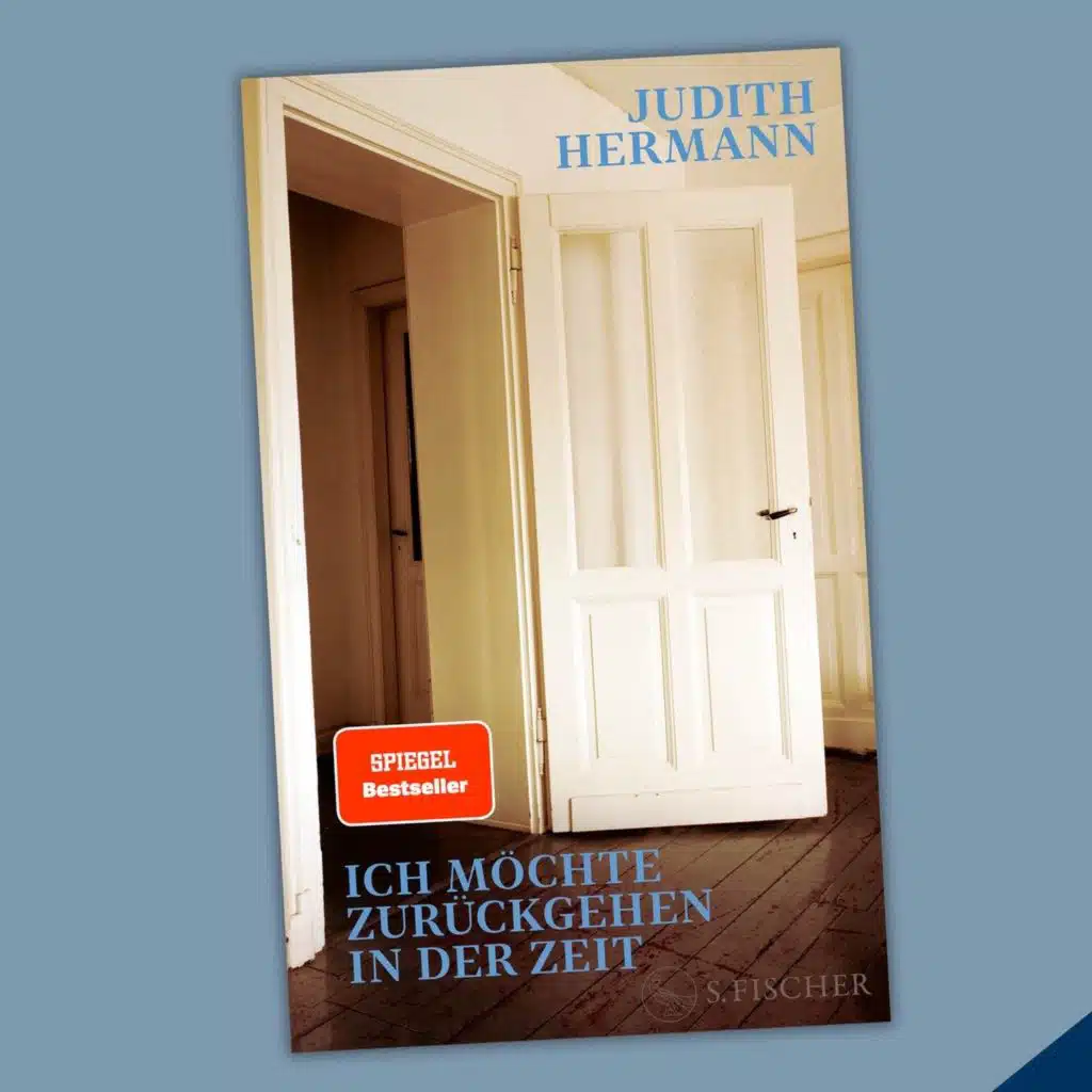 Judith Hermann - Ich möchte zurückgehen in der Zeit