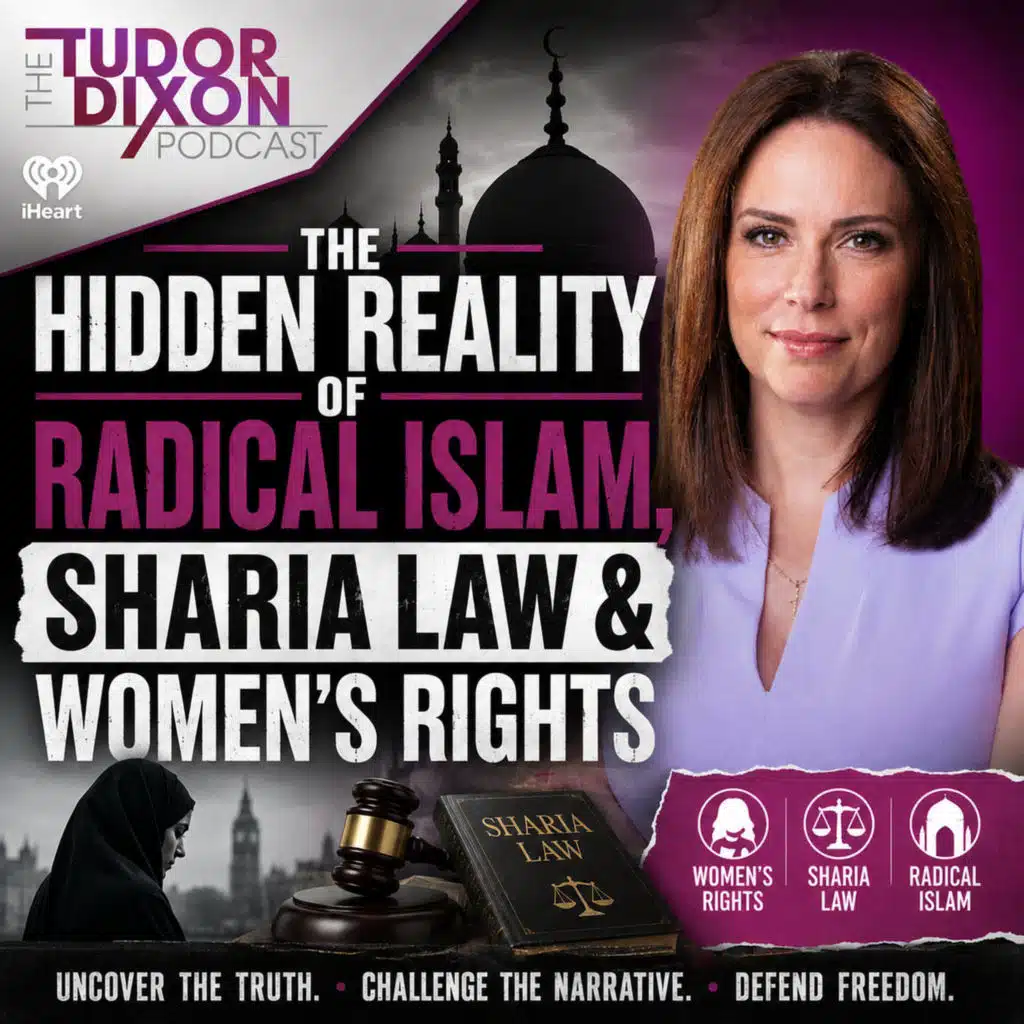The Tudor Dixon Podcast: The Hidden Reality of Radical Islam, Sharia Law & Women's Rights