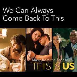 We Can Always Come Back To This (Music From The Series This Is Us)