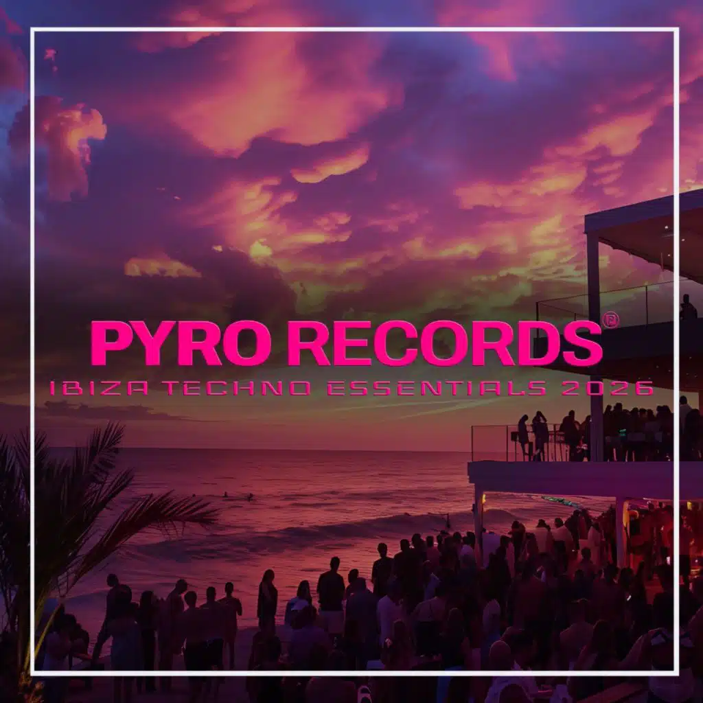 PYRO RECORDS IBIZA TECHNO ESSENTIALS 2026