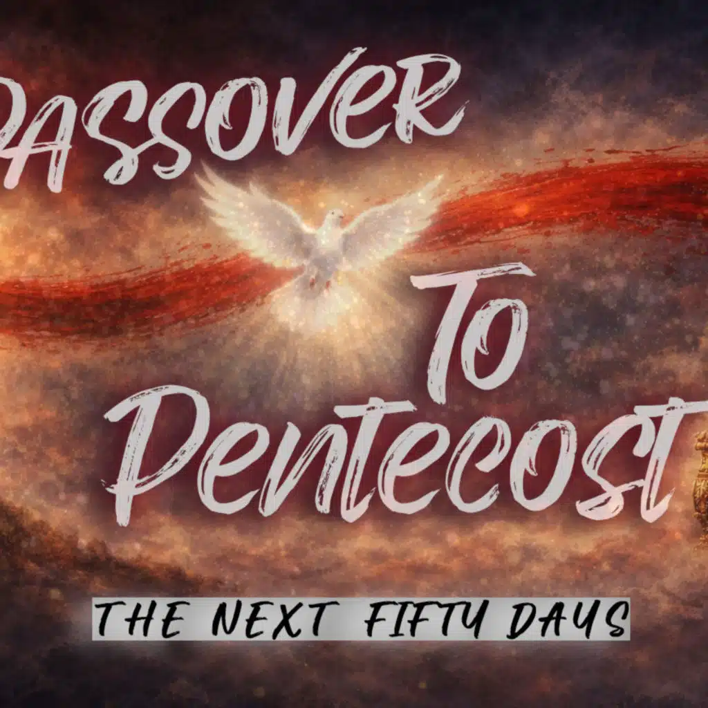 Passover to Pentecost- It's Finally Pentecost