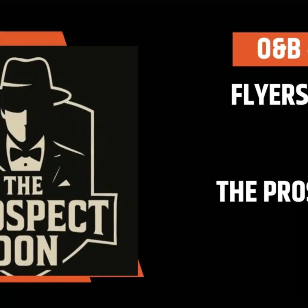 O&B Puckcast Episode #301  Flyers '26 Draft Intel with The Prospect Don