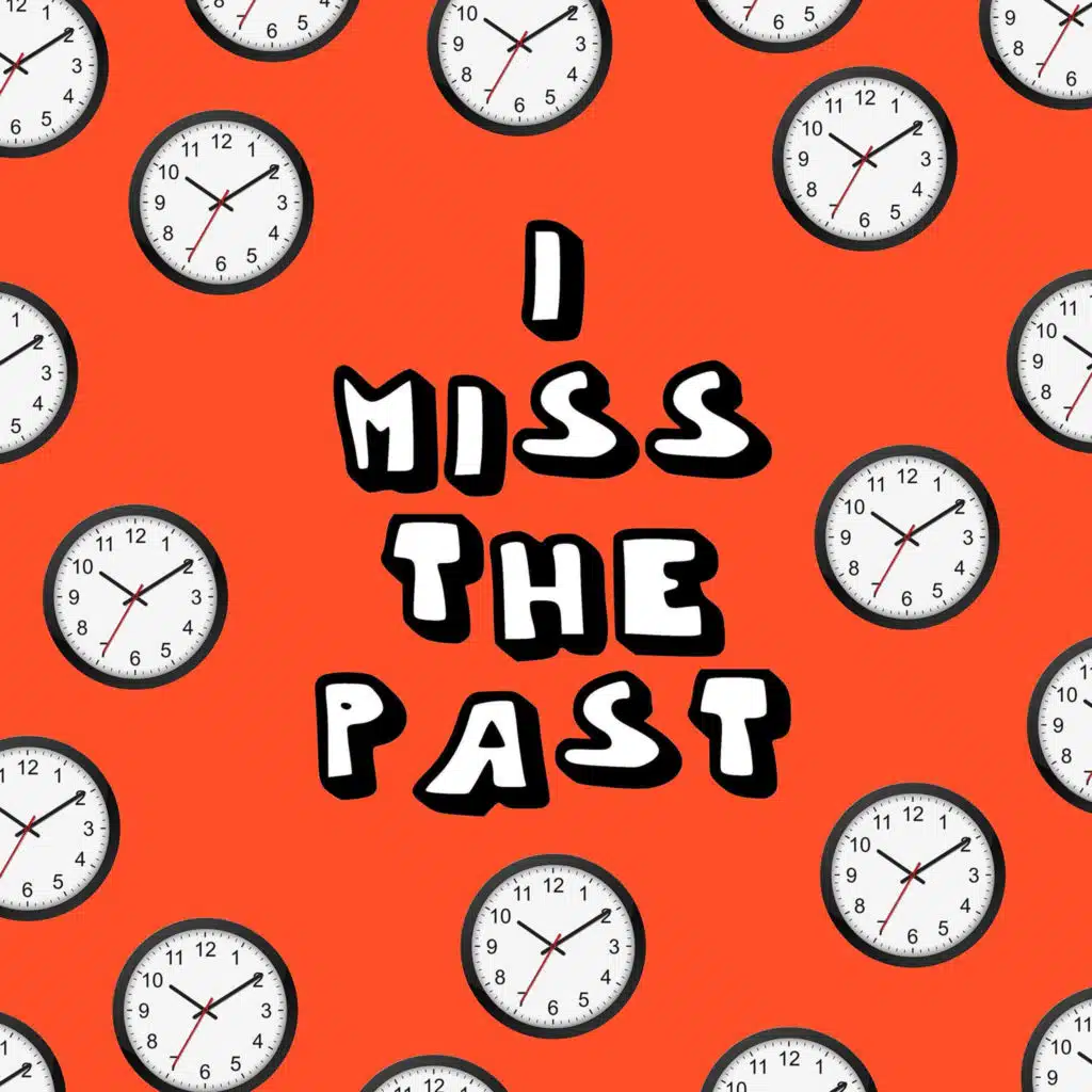 I Miss the Past